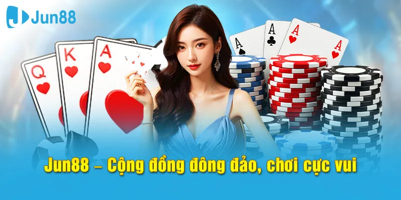 Jun88 🎖️ Trang chủ Jun88 com - Tải app Jun88 thưởng 28,888k 13 Sảnh chơi có cộng đồng tham gia đông đảo mỗi ngày